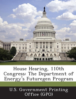 House Hearing, 110th Congress : The Department of Energy's Futuregen Program