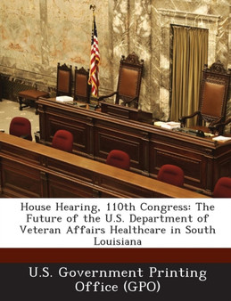 House Hearing, 110th Congress : The Future of the U.S. Department of Veteran Affairs Healthcare in South Louisiana