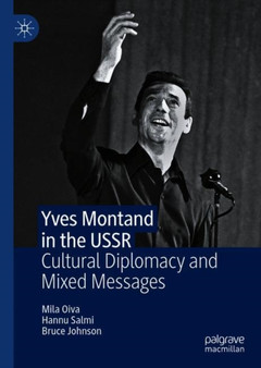 Yves Montand in the USSR : Cultural Diplomacy and Mixed Messages by Mila Oiva - Hardback