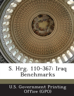 S. Hrg. 110-367 : Iraq Benchmarks