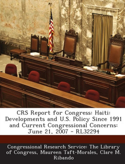 Crs Report for Congress : Haiti: Developments and U.S. Policy Since 1991 and Current Congressional Concerns: June 21, 2007 - Rl32294