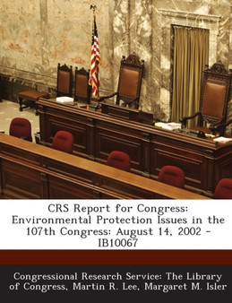 Crs Report for Congress : Environmental Protection Issues in the 107th Congress: August 14, 2002 - Ib10067