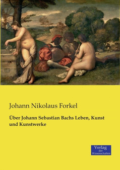 UEber Johann Sebastian Bachs Leben, Kunst und Kunstwerke by Johann Nikolaus Forkel - Paperback