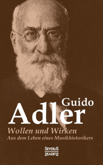 Wollen Und Wirken : Aus Dem Leben Eines Musikhistorikers by Guido Adler - Paperback