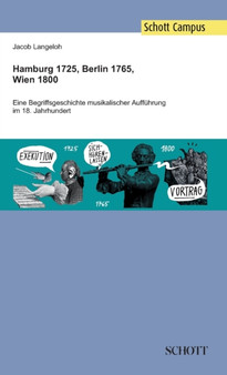 Hamburg 1725, Berlin 1765, Wien 1800 : Eine Begriffsgeschichte musikalischer Auffuhrung im 18. Jahrhundert by Jacob Langeloh - Hardback