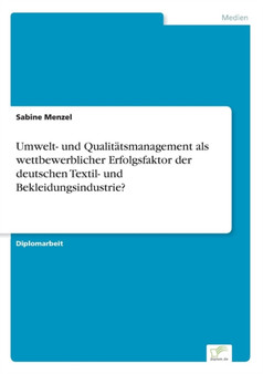 Umwelt- und Qualitatsmanagement als wettbewerblicher Erfolgsfaktor der deutschen Textil- und Bekleidungsindustrie? by Sabine Menzel - Paperback