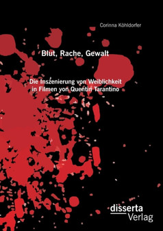Blut, Rache, Gewalt. Die Inszenierung von Weiblichkeit in Filmen von Quentin Tarantino by Corinna Koehldorfer - Paperback