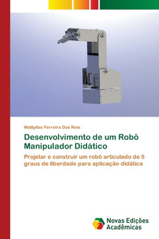 Desenvolvimento de um Robo Manipulador Didatico by Wattyllas Ferreira Dos Reis - Paperback