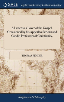 A Letter to a Lover of the Gospel. Occasioned by His Appeal to Serious and Candid Professors of Christianity.