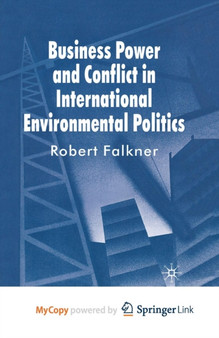 Business Power and Conflict in International Environmental Politics