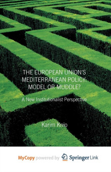 The European Union's Mediterranean Policy : Model or Muddle? : A New Institutionalist Perspective