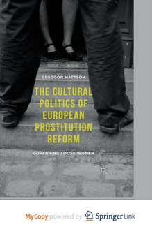 The Cultural Politics of European Prostitution Reform : Governing Loose Women