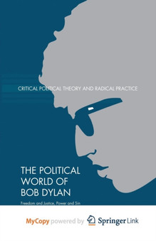 The Political World of Bob Dylan : Freedom and Justice, Power and Sin