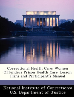 Correctional Health Care : Women Offenders Prison Health Care: Lesson Plans and Participant's Manual