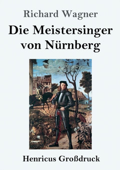 Die Meistersinger von Nurnberg (Grossdruck) : Textbuch - Libretto by Richard Wagner - Paperback