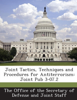 Joint Tactics, Techniques and Procedures for Antiterrorism : Joint Pub 3-07.2
