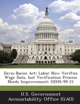 Davis-Bacon ACT : Labor Now Verifies Wage Data, But Verification Process Needs Improvement: Hehs-99-21