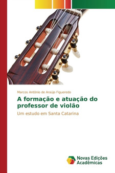 A formacao e atuacao do professor de violao by Araujo Figueredo Marcos Antonio de - Paperback
