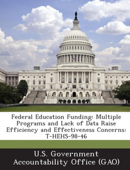 Federal Education Funding : Multiple Programs and Lack of Data Raise Efficiency and Effectiveness Concerns: T-Hehs-98-46