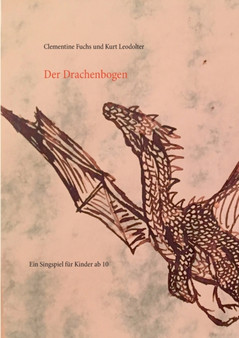 Der Drachenbogen : Ein Singspiel by Clementine Fuchs - Paperback