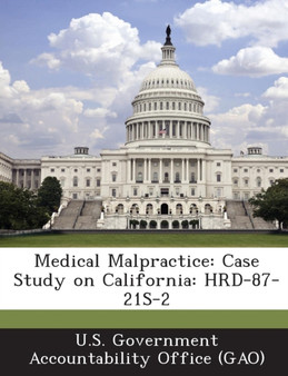 Medical Malpractice : Case Study on California: Hrd-87-21s-2