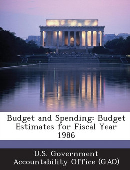 Budget and Spending : Budget Estimates for Fiscal Year 1986