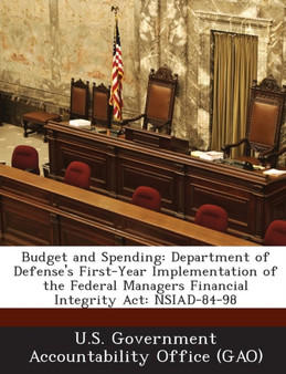 Budget and Spending : Department of Defense's First-Year Implementation of the Federal Managers Financial Integrity ACT: Nsiad-84-98