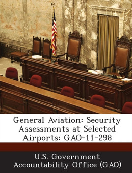 General Aviation : Security Assessments at Selected Airports: Gao-11-298