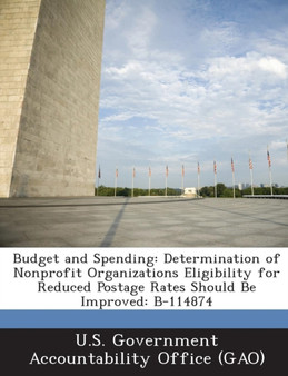Budget and Spending : Determination of Nonprofit Organizations Eligibility for Reduced Postage Rates Should Be Improved: B-114874