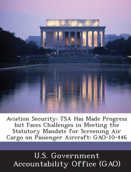 Aviation Security : Tsa Has Made Progress But Faces Challenges in Meeting the Statutory Mandate for Screening Air Cargo on Passenger Aircr