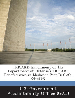 Tricare : Enrollment of the Department of Defense's Tricare Beneficiaries in Medicare Part B: Gao-06-489r