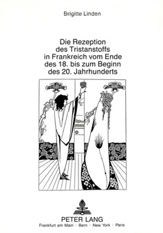 Die Rezeption des Tristanstoffs in Frankreich vom Ende des 18. bis zum Beginn des 20. Jahrhunderts by Linden Brigitte Linden - Paperback