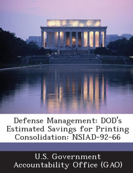 Defense Management : Dod's Estimated Savings for Printing Consolidation: Nsiad-92-66