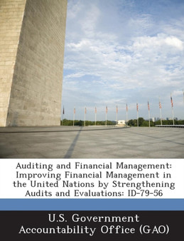 Auditing and Financial Management : Improving Financial Management in the United Nations by Strengthening Audits and Evaluations: Id-79-56