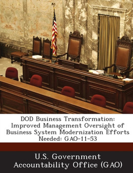 Dod Business Transformation : Improved Management Oversight of Business System Modernization Efforts Needed: Gao-11-53