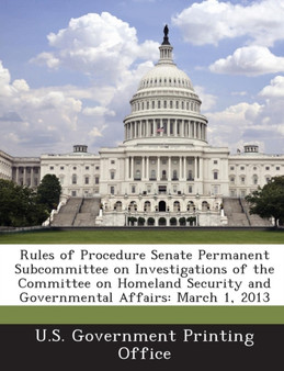 Rules of Procedure Senate Permanent Subcommittee on Investigations of the Committee on Homeland Security and Governmental Affairs : March 1, 2013