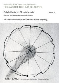 Polyaesthetik Im 21. Jahrhundert : Chancen Und Grenzen Aesthetischer Erziehung- Tagungsband Des 24. Polyaisthesis-Symposions Auf Schloss Goldegg : 5 by Michaela Schwarzbauer - Paperback