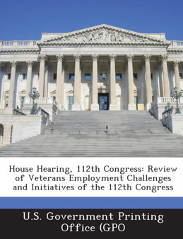 House Hearing, 112th Congress : Review of Veterans Employment Challenges and Initiatives of the 112th Congress