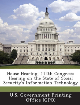 House Hearing, 112th Congress : Hearing on the State of Social Security's Information Technology