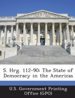 S. Hrg. 112-90 : The State of Democracy in the Americas