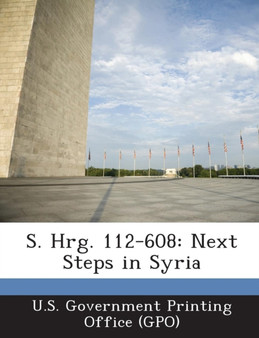 S. Hrg. 112-608 : Next Steps in Syria