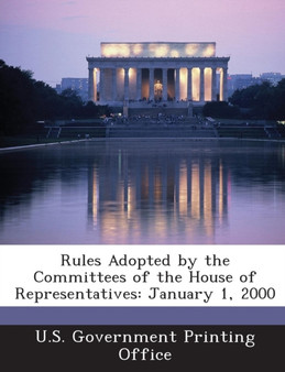 Rules Adopted by the Committees of the House of Representatives : January 1, 2000