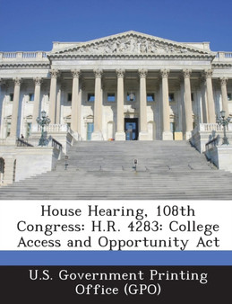House Hearing, 108th Congress : H.R. 4283: College Access and Opportunity ACT