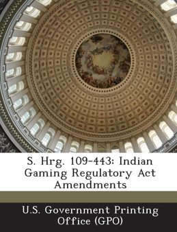 S. Hrg. 109-443 : Indian Gaming Regulatory ACT Amendments