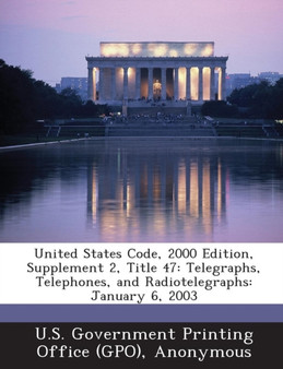 United States Code, 2000 Edition, Supplement 2, Title 47 : Telegraphs, Telephones, and Radiotelegraphs: January 6, 2003