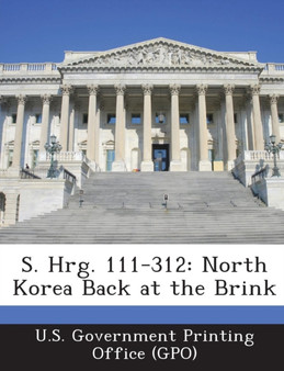 S. Hrg. 111-312 : North Korea Back at the Brink