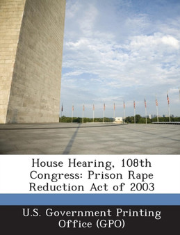 House Hearing, 108th Congress : Prison Rape Reduction Act of 2003