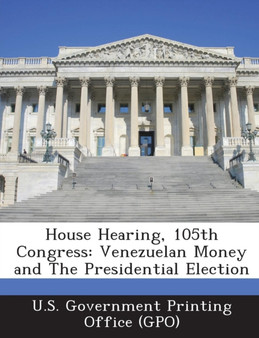 House Hearing, 105th Congress : Venezuelan Money and the Presidential Election