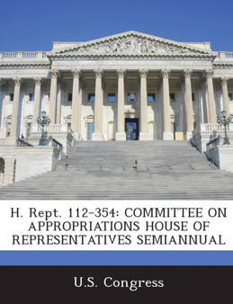 H. Rept. 112-354 : Committee on Appropriations House of Representatives Semiannual