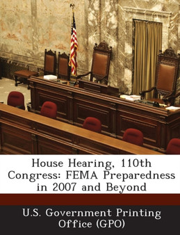 House Hearing, 110th Congress : Fema Preparedness in 2007 and Beyond